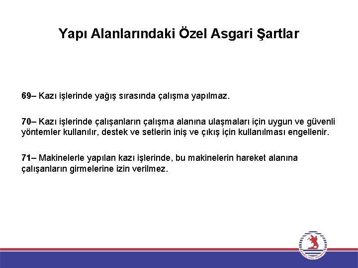 Yapı Alanlarındaki Özel Asgari Şartlar 69– Kazı işlerinde yağış sırasında çalışma yapılmaz. 70– Kazı