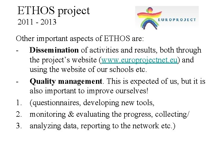 ETHOS project 2011 - 2013 Other important aspects of ETHOS are: - Dissemination of