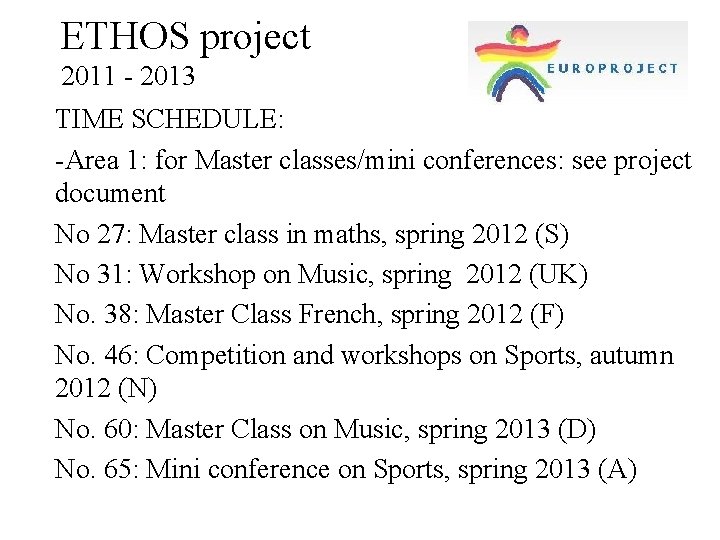 ETHOS project 2011 - 2013 TIME SCHEDULE: -Area 1: for Master classes/mini conferences: see