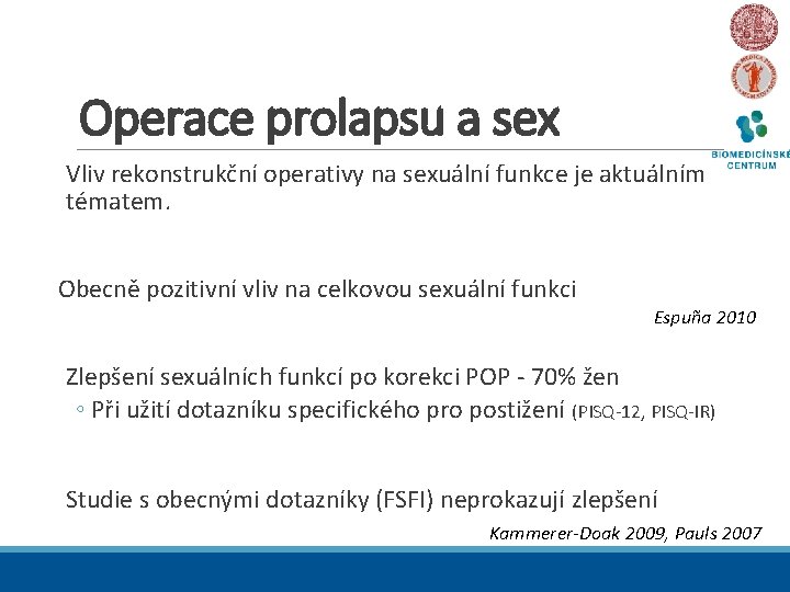 Operace prolapsu a sex Vliv rekonstrukční operativy na sexuální funkce je aktuálním tématem. Obecně