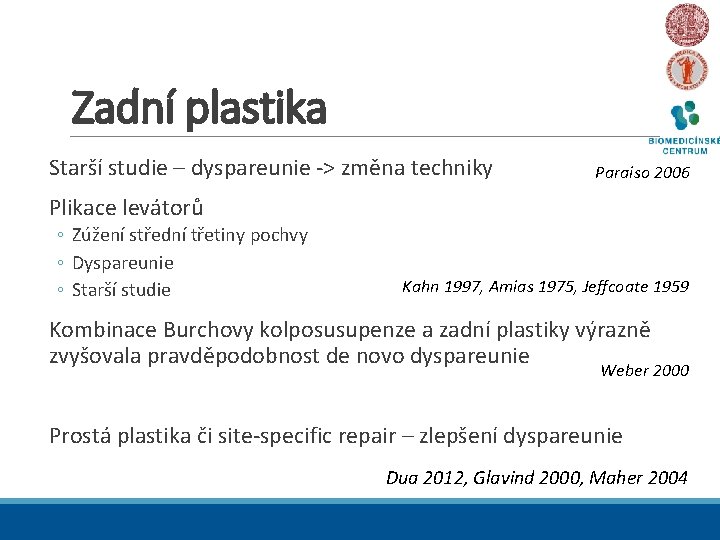 Zadní plastika Starší studie – dyspareunie -> změna techniky Paraiso 2006 Plikace levátorů ◦