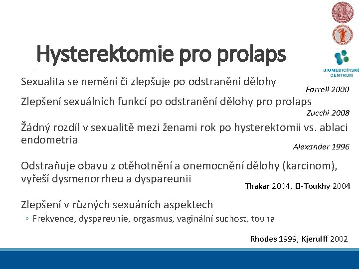Hysterektomie prolaps Sexualita se nemění či zlepšuje po odstranění dělohy Farrell 2000 Zlepšení sexuálních