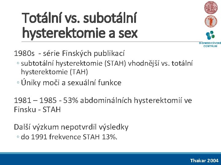 Totální vs. subotální hysterektomie a sex 1980 s - série Finských publikací ◦ subtotální