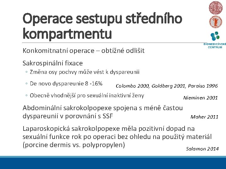 Operace sestupu středního kompartmentu Konkomitnatní operace – obtížné odlišit Sakrospinální fixace ◦ Změna osy