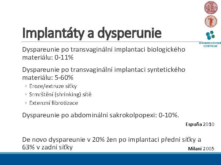 Implantáty a dysperunie Dyspareunie po transvaginální implantaci biologického materiálu: 0 -11% Dyspareunie po transvaginální