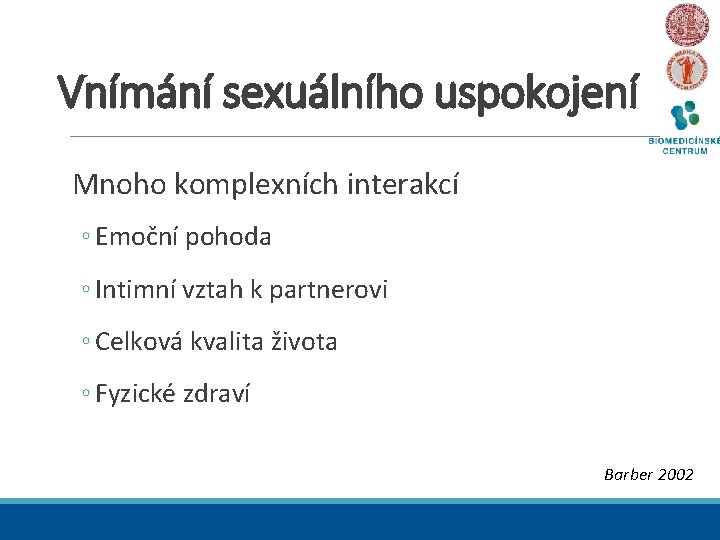 Vnímání sexuálního uspokojení Mnoho komplexních interakcí ◦ Emoční pohoda ◦ Intimní vztah k partnerovi