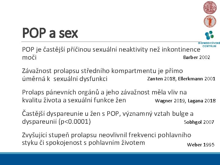POP a sex POP je častější příčinou sexuální neaktivity než inkontinence Barber 2002 moči