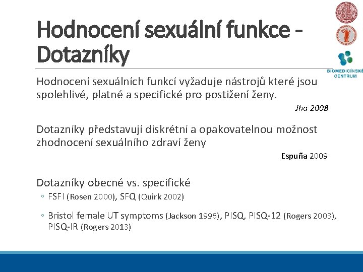 Hodnocení sexuální funkce Dotazníky Hodnocení sexuálních funkcí vyžaduje nástrojů které jsou spolehlivé, platné a