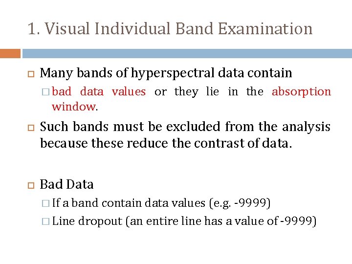 1. Visual Individual Band Examination Many bands of hyperspectral data contain � bad data