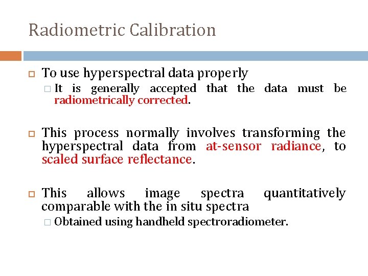 Radiometric Calibration To use hyperspectral data properly � It is generally accepted that the