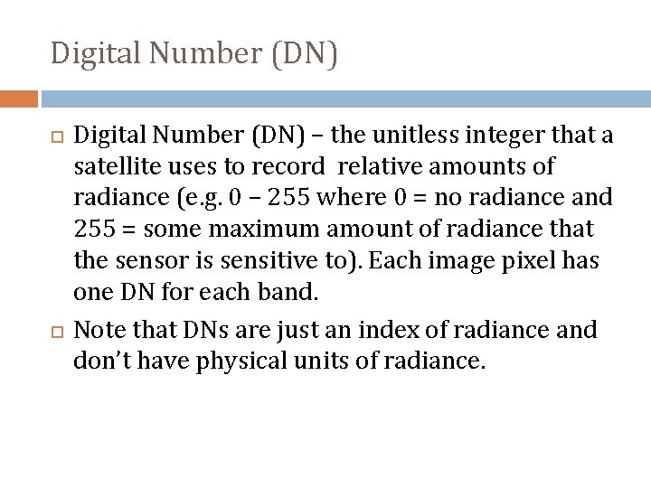 Digital Number (DN) – the unitless integer that a satellite uses to record relative