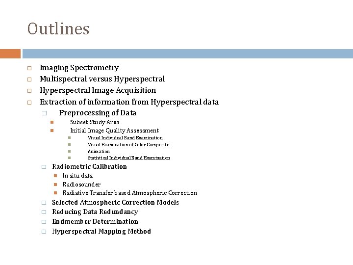 Outlines Imaging Spectrometry Multispectral versus Hyperspectral Image Acquisition Extraction of information from Hyperspectral data