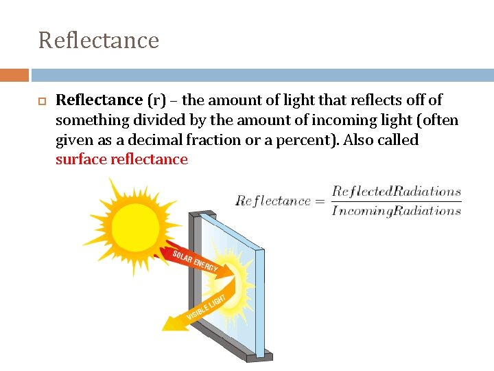 Reflectance (r) – the amount of light that reflects off of something divided by