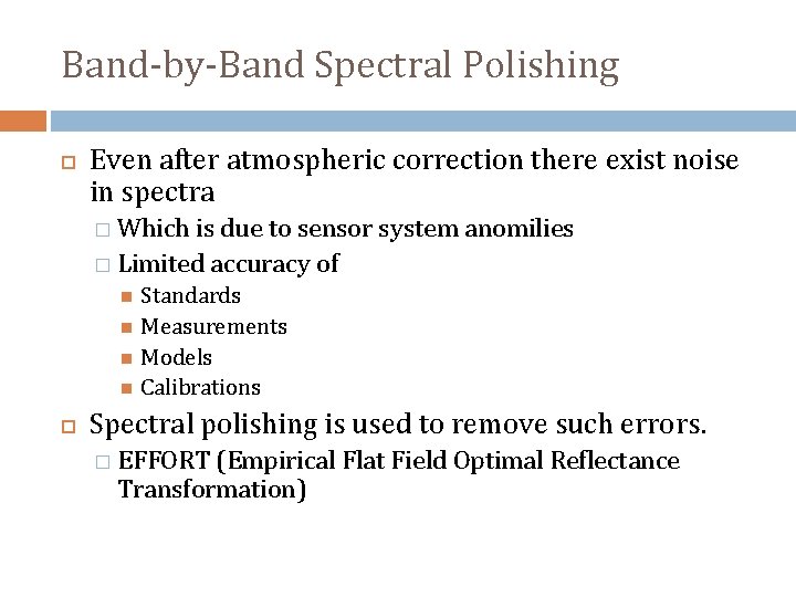 Band-by-Band Spectral Polishing Even after atmospheric correction there exist noise in spectra � Which