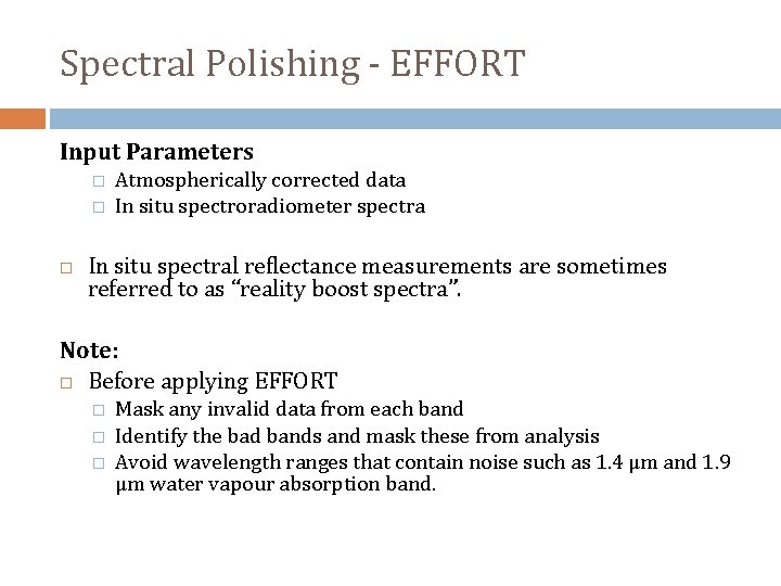 Spectral Polishing - EFFORT Input Parameters � � Atmospherically corrected data In situ spectroradiometer