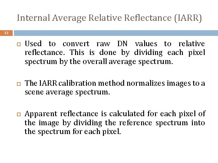 Internal Average Relative Reflectance (IARR) 33 Used to convert raw DN values to relative