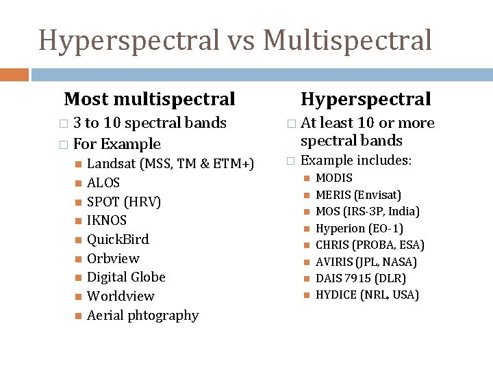 Hyperspectral vs Multispectral Most multispectral � 3 to 10 spectral bands � For Example