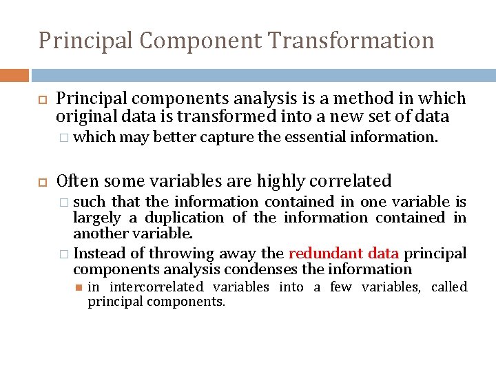 Principal Component Transformation Principal components analysis is a method in which original data is