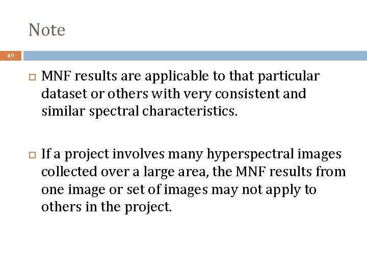 Note 49 MNF results are applicable to that particular dataset or others with very