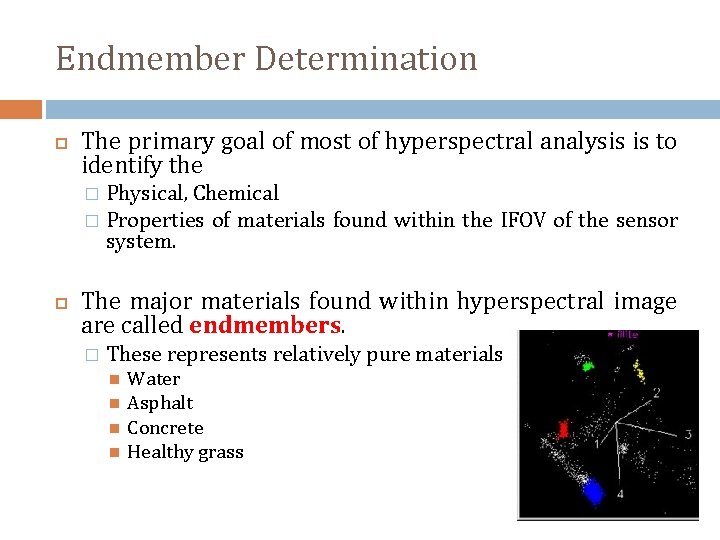 Endmember Determination The primary goal of most of hyperspectral analysis is to identify the
