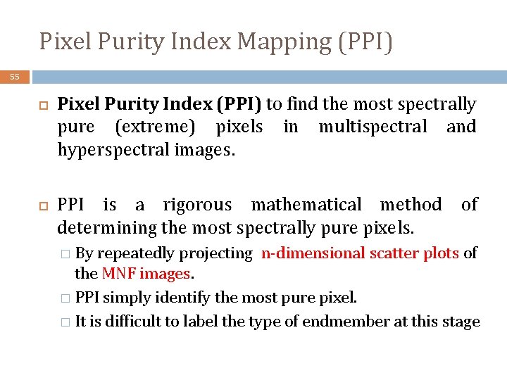 Pixel Purity Index Mapping (PPI) 55 Pixel Purity Index (PPI) to find the most