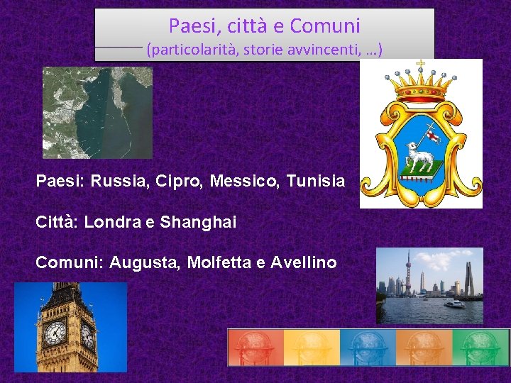 Paesi, città e Comuni (particolarità, storie avvincenti, …) Paesi: Russia, Cipro, Messico, Tunisia Città: