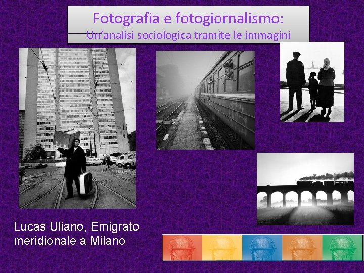 Fotografia e fotogiornalismo: Un’analisi sociologica tramite le immagini Lucas Uliano, Emigrato meridionale a Milano