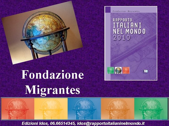 Fondazione Migrantes Edizioni Idos, 06. 66514345, idos@rapportoitalianinelmondo. it 