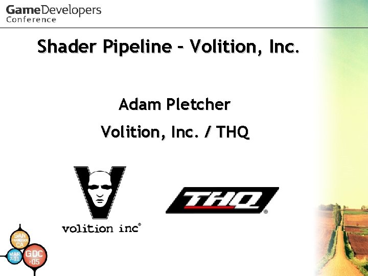 Shader Pipeline – Volition, Inc. Adam Pletcher Volition, Inc. / THQ 