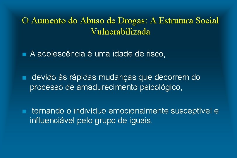 O Aumento do Abuso de Drogas: A Estrutura Social Vulnerabilizada n A adolescência é