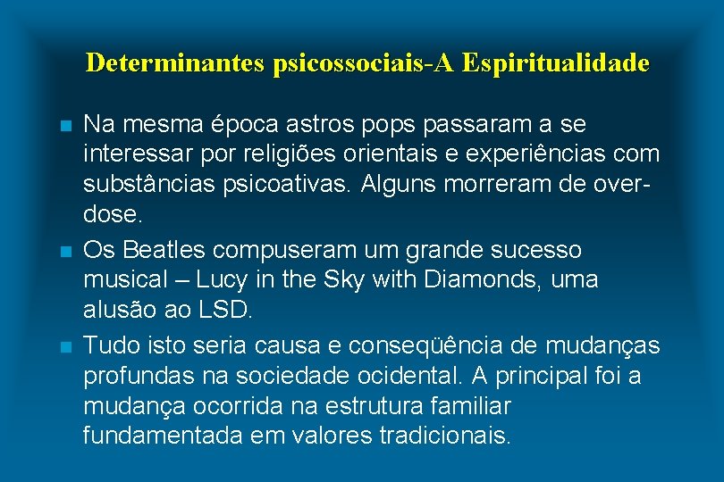 Determinantes psicossociais-A Espiritualidade n n n Na mesma época astros pops passaram a se