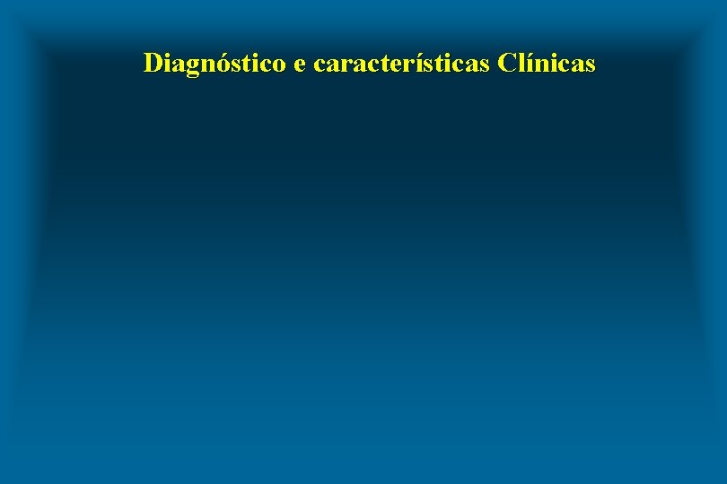 Diagnóstico e características Clínicas 