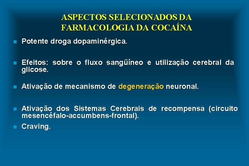 ASPECTOS SELECIONADOS DA FARMACOLOGIA DA COCAÍNA n Potente droga dopaminérgica. n Efeitos: sobre o