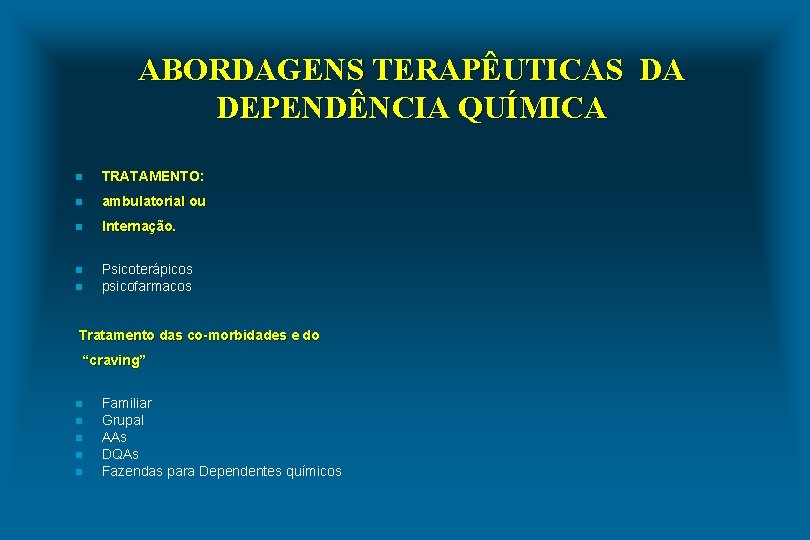 ABORDAGENS TERAPÊUTICAS DA DEPENDÊNCIA QUÍMICA n TRATAMENTO: n ambulatorial ou n Internação. n Psicoterápicos