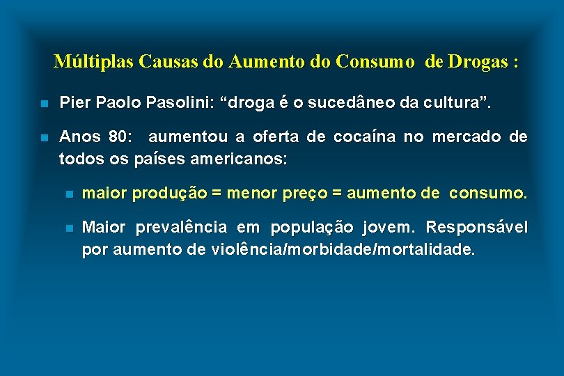 Múltiplas Causas do Aumento do Consumo de Drogas : n Pier Paolo Pasolini: “droga