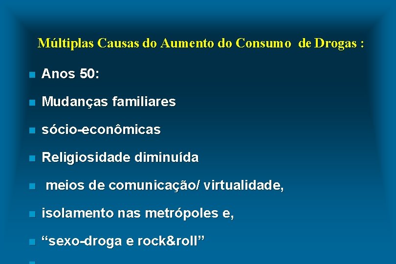 Múltiplas Causas do Aumento do Consumo de Drogas : n Anos 50: n Mudanças