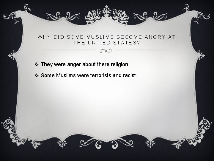 WHY DID SOME MUSLIMS BECOME ANGRY AT THE UNITED STATES? v They were anger