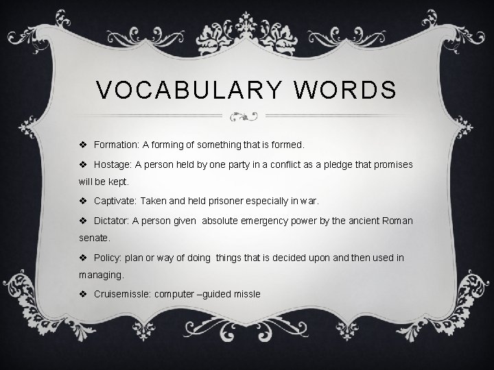 VOCABULARY WORDS v Formation: A forming of something that is formed. v Hostage: A