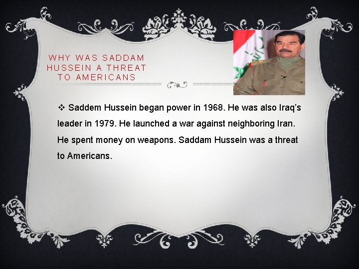 WHY WAS SADDAM HUSSEIN A THREAT TO AMERICANS v Saddem Hussein began power in