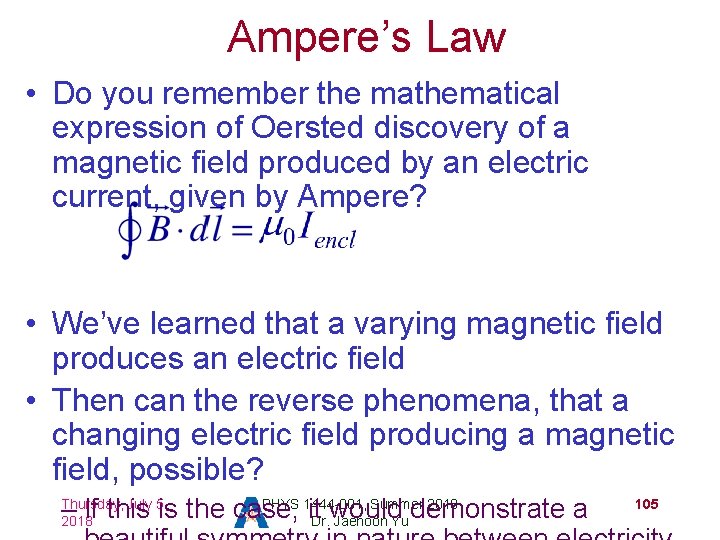 Ampere’s Law • Do you remember the mathematical expression of Oersted discovery of a