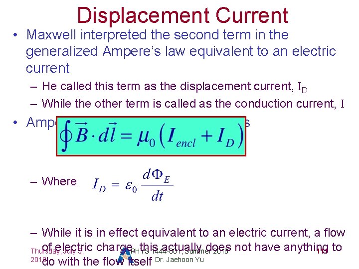 Displacement Current • Maxwell interpreted the second term in the generalized Ampere’s law equivalent