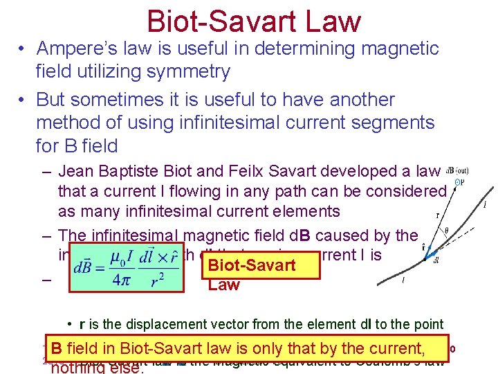 Biot-Savart Law • Ampere’s law is useful in determining magnetic field utilizing symmetry •