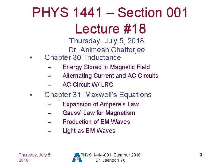 PHYS 1441 – Section 001 Lecture #18 • Thursday, July 5, 2018 Dr. Animesh