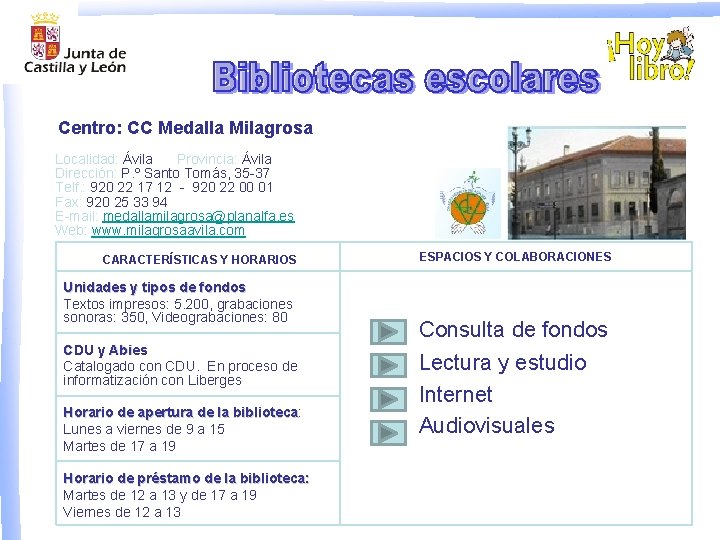 Centro: CC Medalla Milagrosa Localidad: Ávila Provincia: Ávila Dirección: P. º Santo Tomás, 35