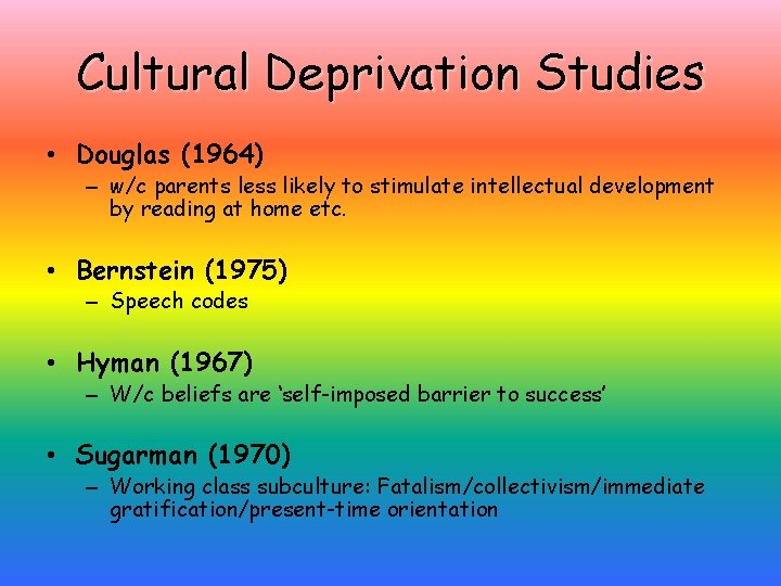 Cultural Deprivation Studies • Douglas (1964) – w/c parents less likely to stimulate intellectual