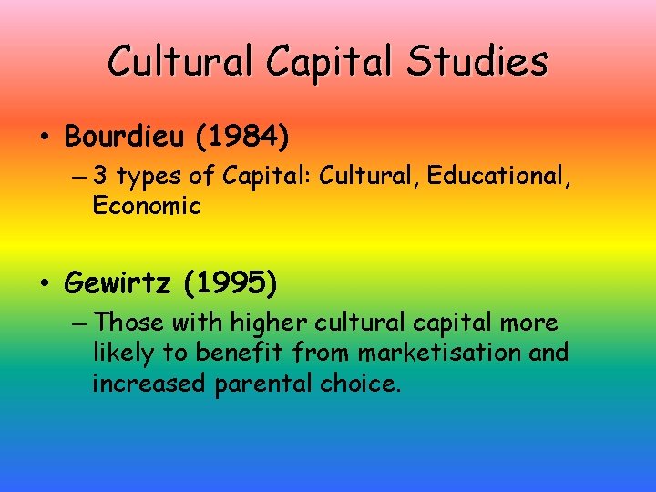 Cultural Capital Studies • Bourdieu (1984) – 3 types of Capital: Cultural, Educational, Economic