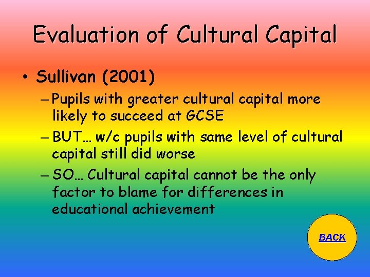 Evaluation of Cultural Capital • Sullivan (2001) – Pupils with greater cultural capital more