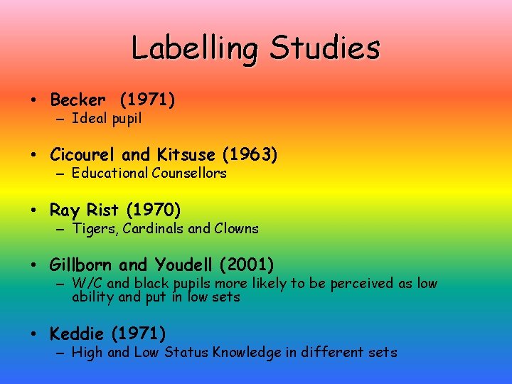 Labelling Studies • Becker (1971) – Ideal pupil • Cicourel and Kitsuse (1963) –