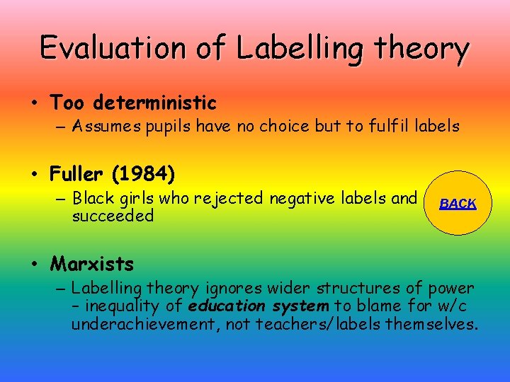 Evaluation of Labelling theory • Too deterministic – Assumes pupils have no choice but