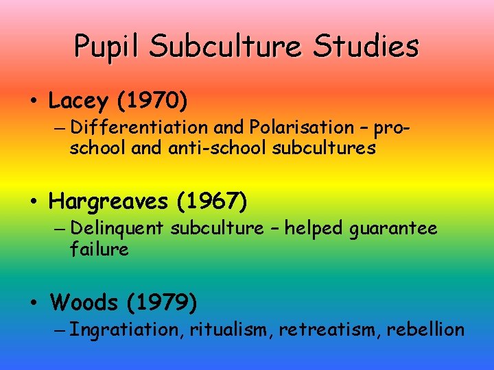 Pupil Subculture Studies • Lacey (1970) – Differentiation and Polarisation – proschool and anti-school